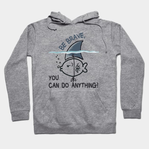 Be Brave You Can Do Anything Hoodie by MasutaroOracle